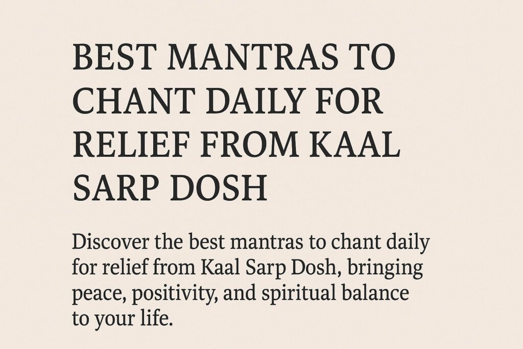 Best Mantras to Chant Daily for Relief from Kaal Sarp Dosh