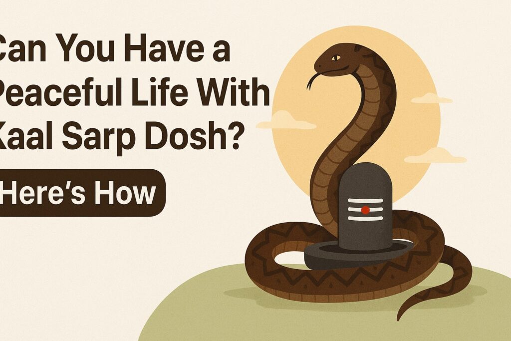 Can You Have a Peaceful Life With Kaal Sarp Dosh?
