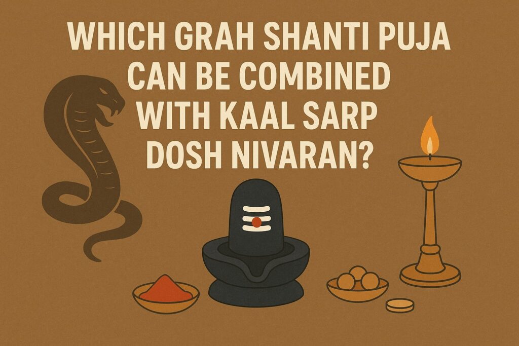 Which Grah Shanti Puja Can Be Combined with Kaal Sarp Dosh Nivaran? 2/2