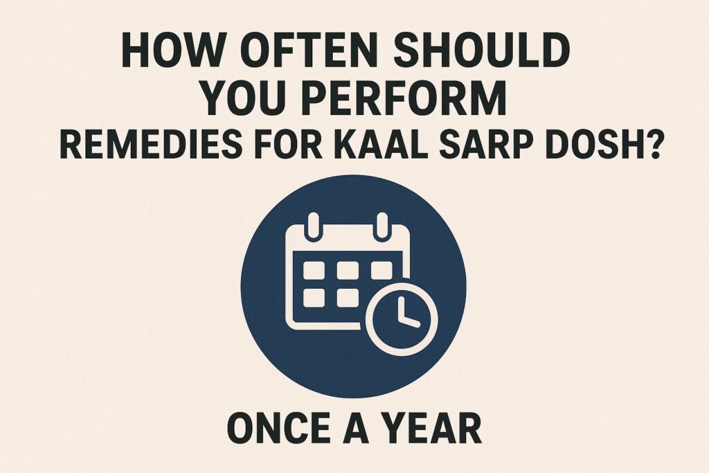 How Often Should You Perform Remedies for Kaal Sarp Dosh?