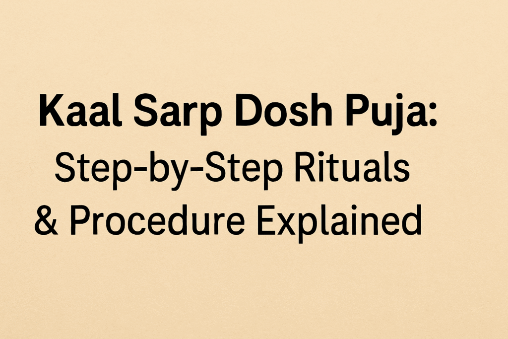 Kaal Sarp Dosh Puja: Step-by-Step Rituals & Procedure