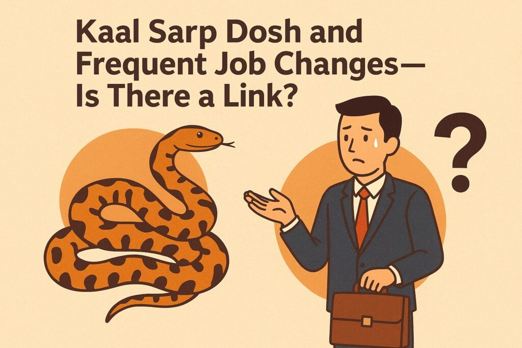 Kaal Sarp Dosh and Frequent Job Changes—Is There a Link