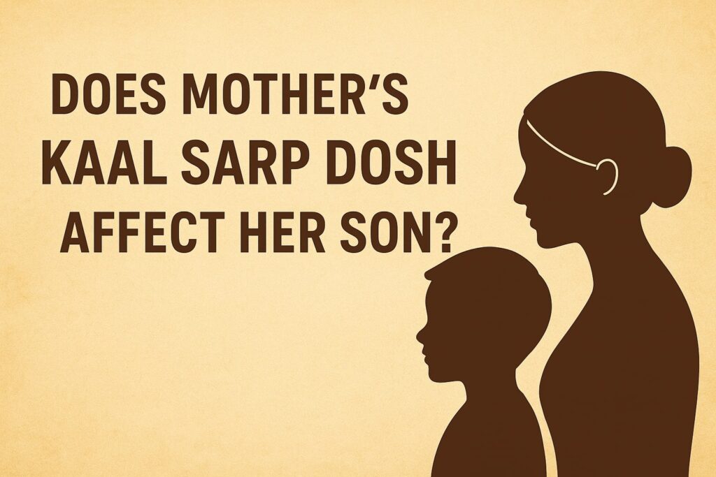 Does Mother’s Kaal Sarp Dosh Affect Her Son