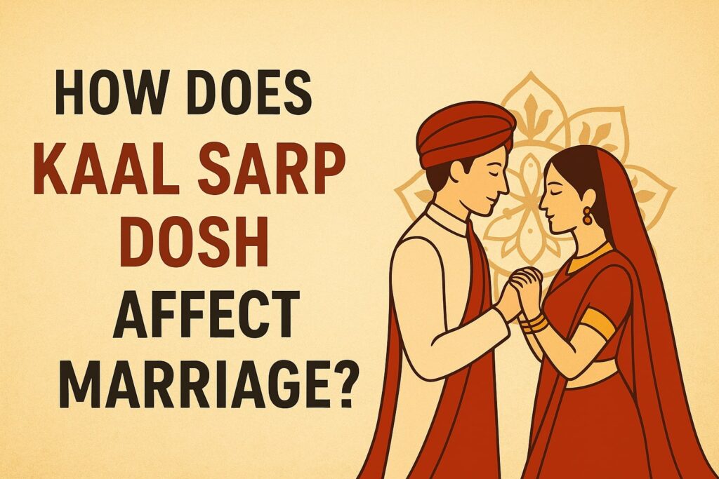 How Does Kaal Sarp Dosh Affect Marriage