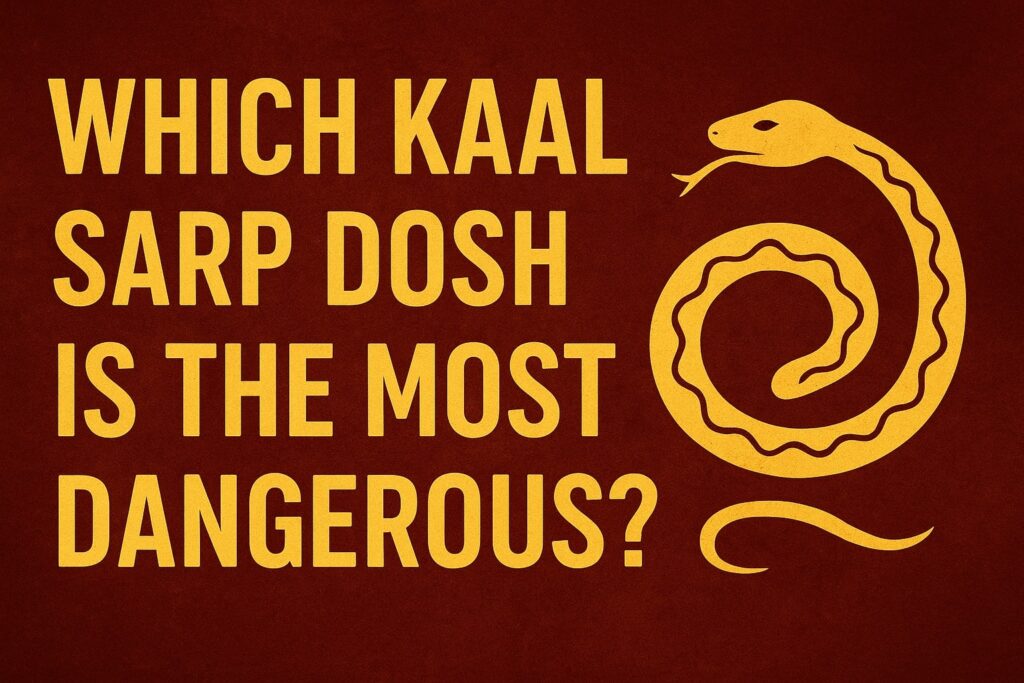 Which Kaal Sarp Dosh is the Most Dangerous