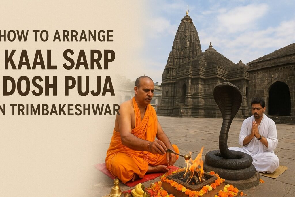 How to Arrange Kaal Sarp Dosh Puja in Trimbakeshwar: Complete Guide