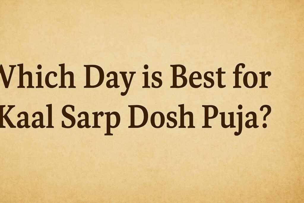 Which Day is Best for Kaal Sarp Dosh Puja