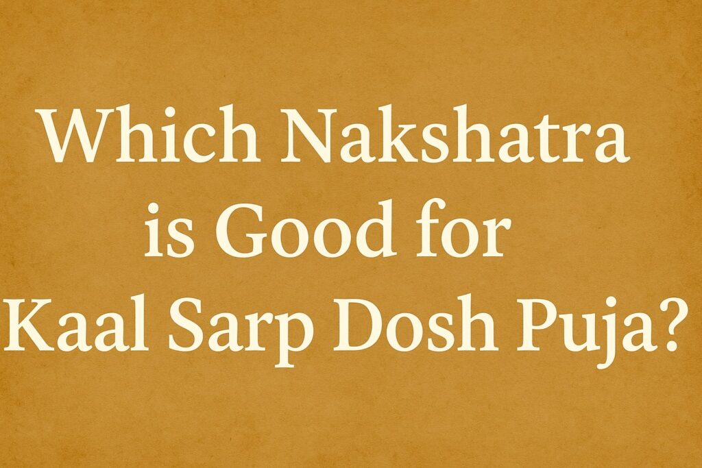  Which Nakshatra is Good for Kaal Sarp Dosh Puja